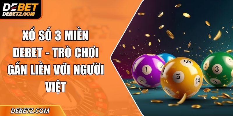 Xổ Số 3 Miền DEBET - Trò Chơi Gắn Liền Với Người Việt 2 Xổ Số 3 Miền